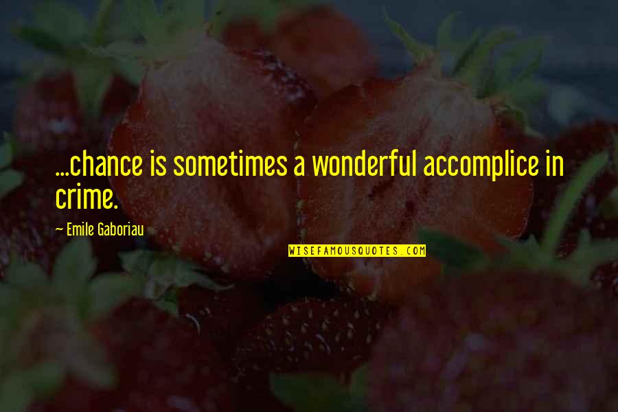 Sebagai In English Quotes By Emile Gaboriau: ...chance is sometimes a wonderful accomplice in crime.