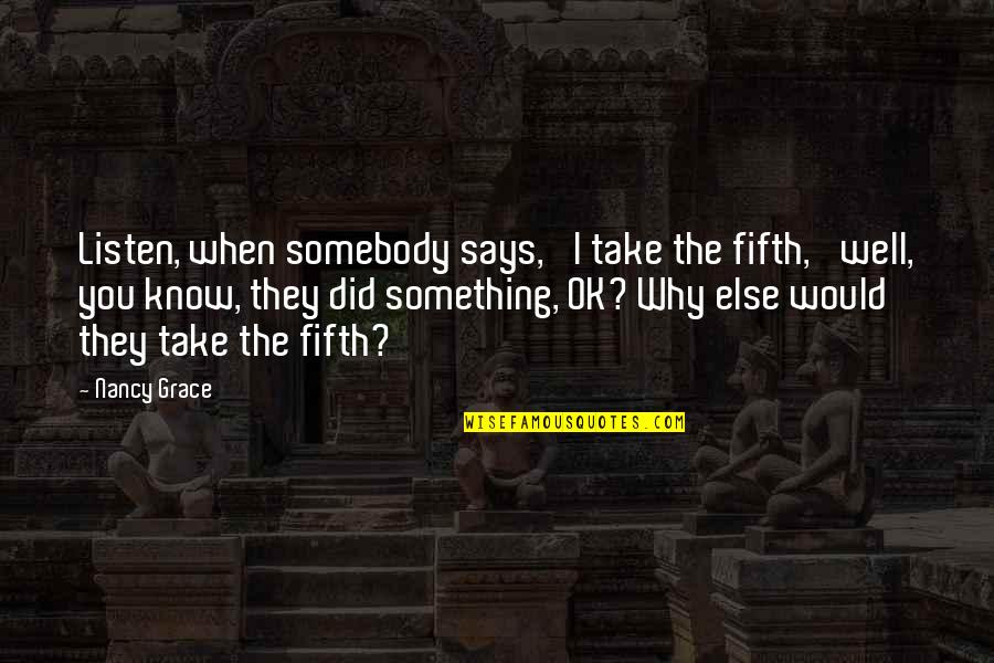 Sebagai Makhluk Quotes By Nancy Grace: Listen, when somebody says, 'I take the fifth,'