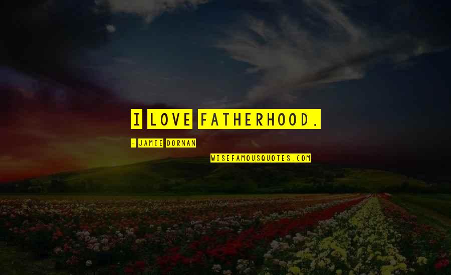 Sebahagian Perkhidmatan Quotes By Jamie Dornan: I love fatherhood.