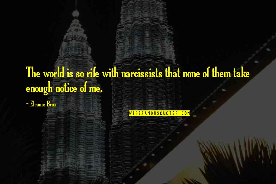 Sebahattin Usta Quotes By Eleanor Bron: The world is so rife with narcissists that