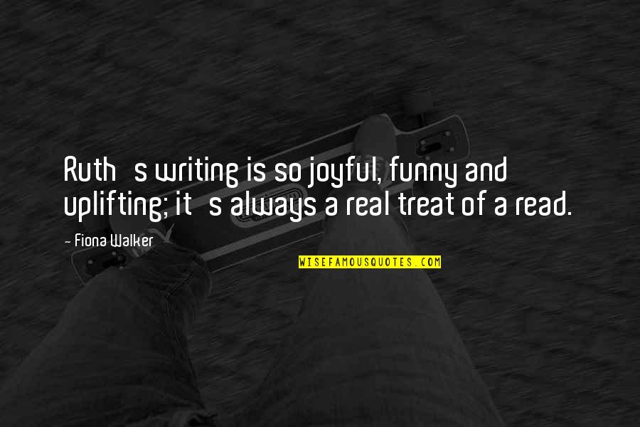Sebahattin Usta Quotes By Fiona Walker: Ruth's writing is so joyful, funny and uplifting; Sebahattin Usta Quotes By Fiona Walker: Ruth's writing is so joyful, funny and uplifting;
