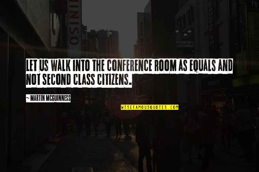Sebahattin Ziyanak Quotes By Martin McGuinness: Let us walk into the conference room as Sebahattin Ziyanak Quotes By Martin McGuinness: Let us walk into the conference room as