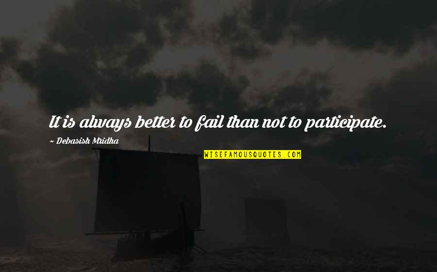 Sebaik2 Quotes By Debasish Mridha: It is always better to fail than not Sebaik2 Quotes By Debasish Mridha: It is always better to fail than not