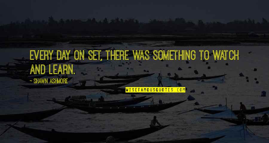 Sebaik2 Quotes By Shawn Ashmore: Every day on set, there was something to Sebaik2 Quotes By Shawn Ashmore: Every day on set, there was something to