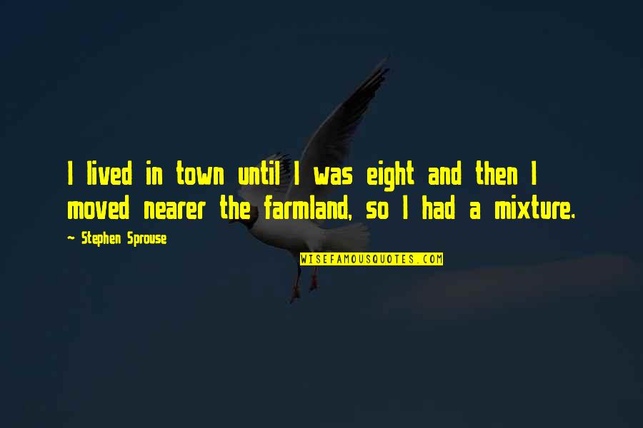Sebaik2 Quotes By Stephen Sprouse: I lived in town until I was eight Sebaik2 Quotes By Stephen Sprouse: I lived in town until I was eight