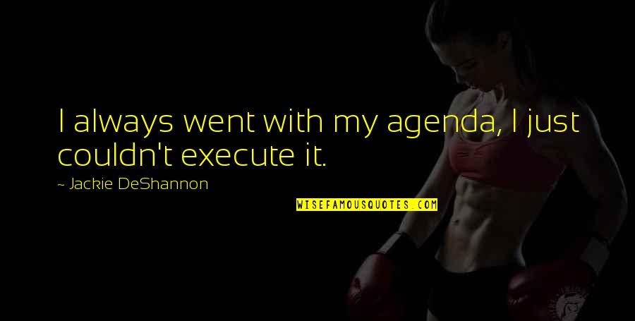 Sebaiknya Anda Quotes By Jackie DeShannon: I always went with my agenda, I just