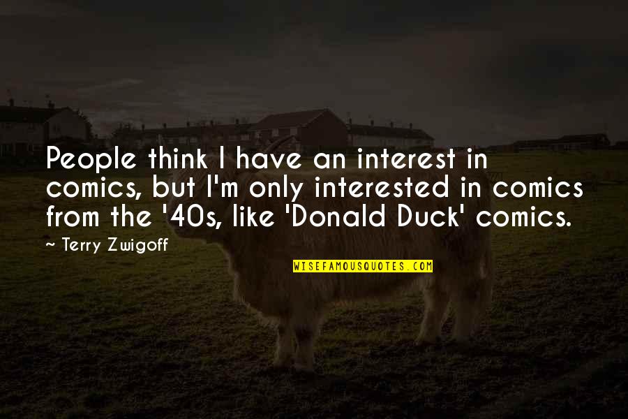 Sebaiknya Anda Quotes By Terry Zwigoff: People think I have an interest in comics,