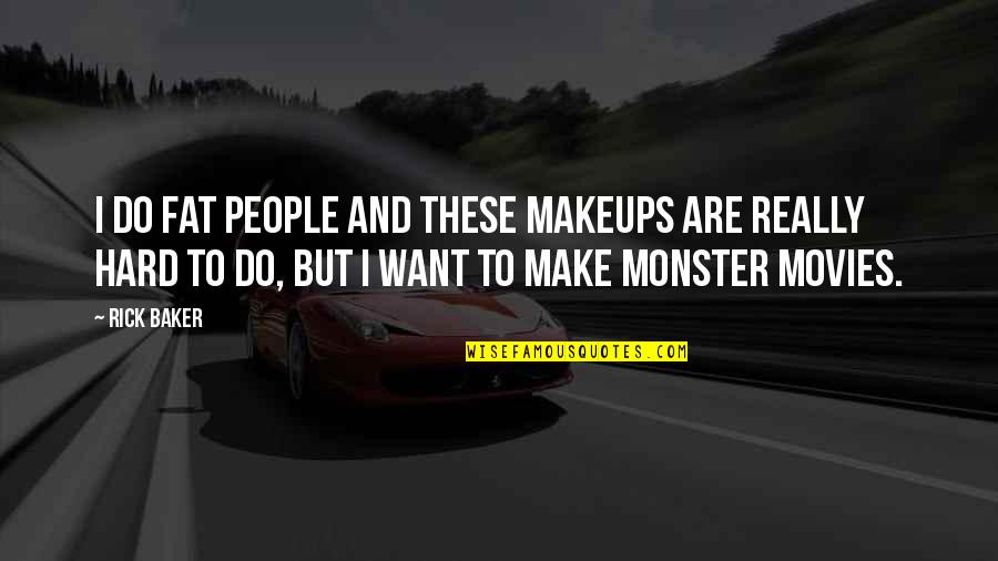 Sebaitbd Quotes By Rick Baker: I do fat people and these makeups are Sebaitbd Quotes By Rick Baker: I do fat people and these makeups are