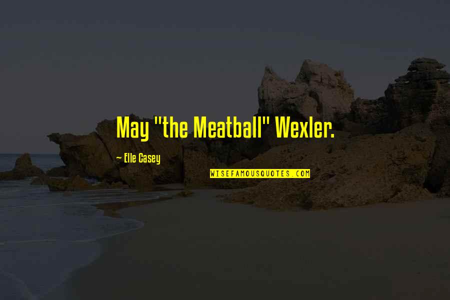Sebak Insurance Quotes By Elle Casey: May "the Meatball" Wexler. Sebak Insurance Quotes By Elle Casey: May "the Meatball" Wexler.