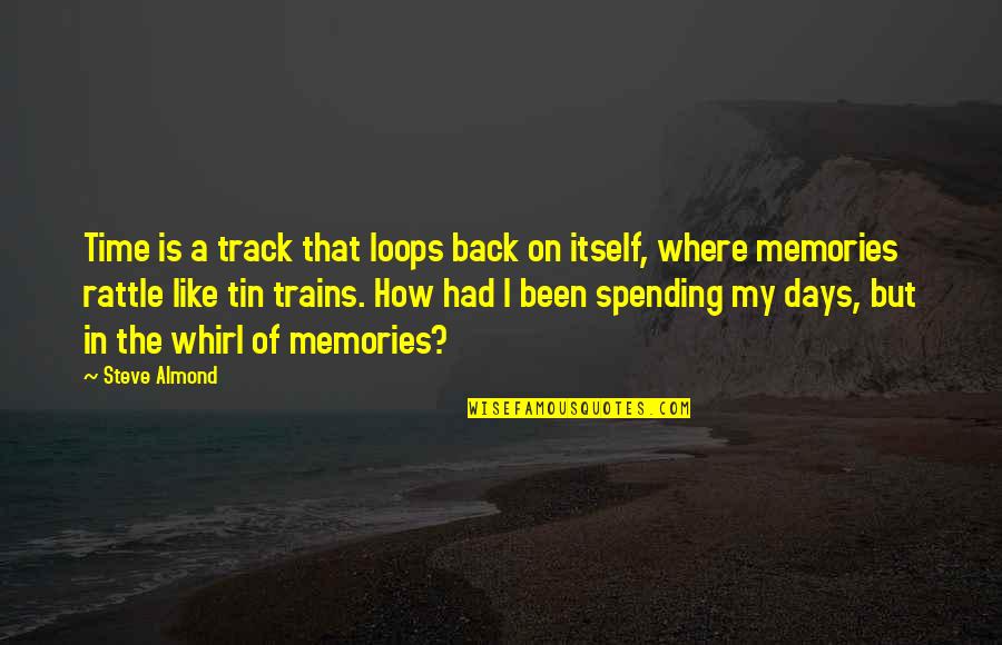 Sebak Insurance Quotes By Steve Almond: Time is a track that loops back on Sebak Insurance Quotes By Steve Almond: Time is a track that loops back on