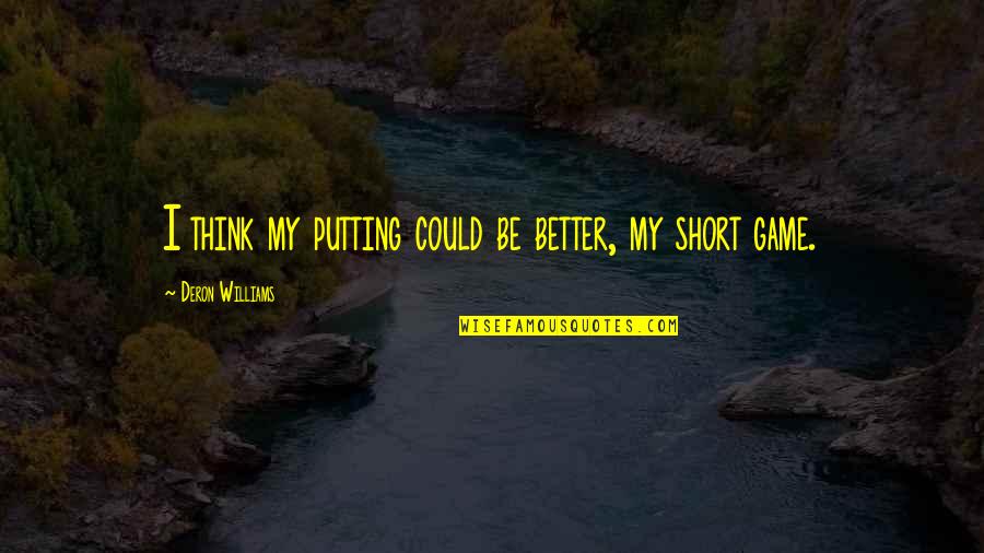 Sebak Maksud Quotes By Deron Williams: I think my putting could be better, my Sebak Maksud Quotes By Deron Williams: I think my putting could be better, my