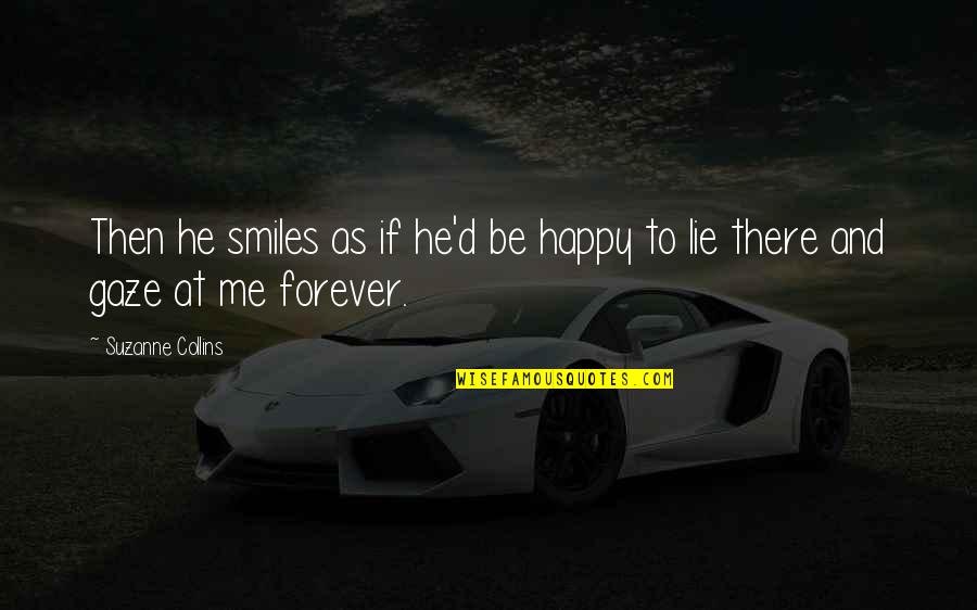 Sebak Maksud Quotes By Suzanne Collins: Then he smiles as if he'd be happy Sebak Maksud Quotes By Suzanne Collins: Then he smiles as if he'd be happy