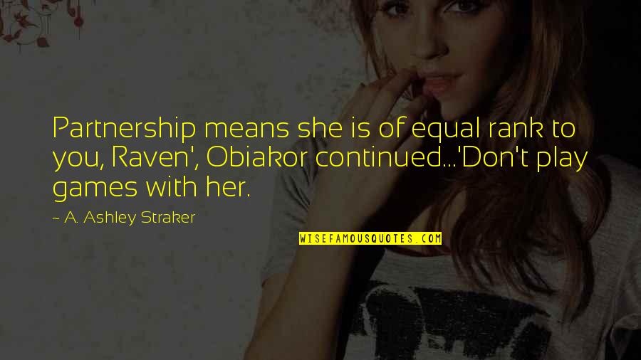Sebak Quotes By A. Ashley Straker: Partnership means she is of equal rank to Sebak Quotes By A. Ashley Straker: Partnership means she is of equal rank to
