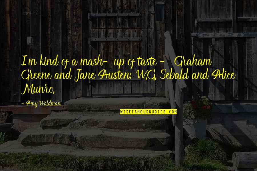 Sebald Quotes By Amy Waldman: I'm kind of a mash-up of taste -