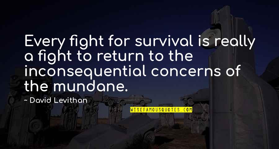 Sebanyak 100 Quotes By David Levithan: Every fight for survival is really a fight