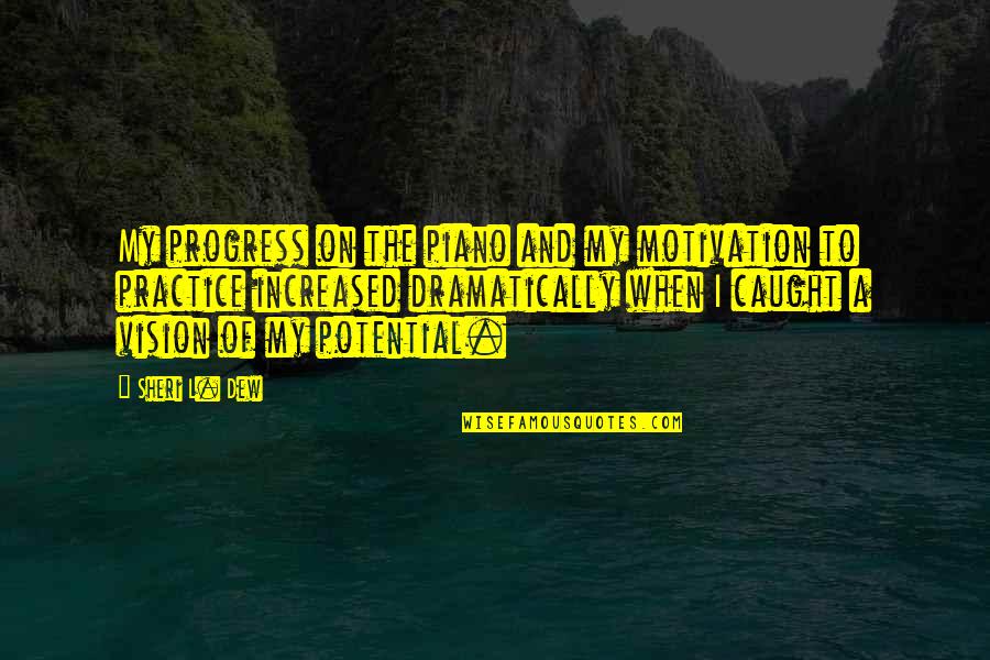 Sebanyak 18 Quotes By Sheri L. Dew: My progress on the piano and my motivation