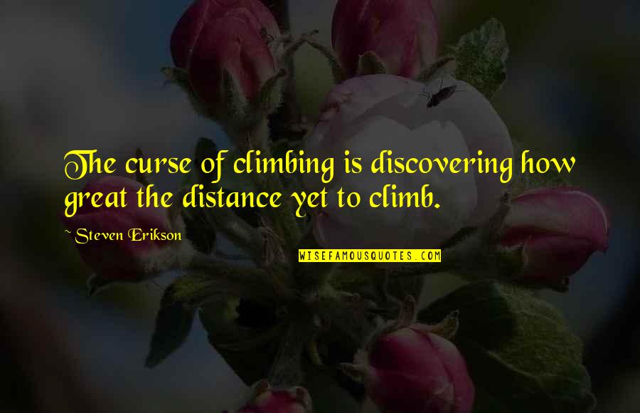 Sebanyak 18 Quotes By Steven Erikson: The curse of climbing is discovering how great
