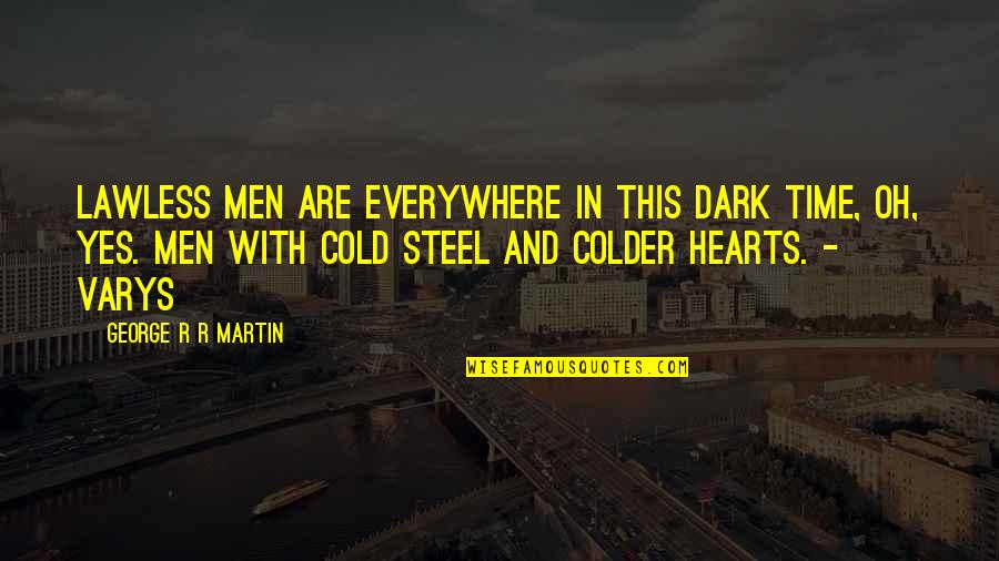 Sebanyak 25 Quotes By George R R Martin: Lawless men are everywhere in this dark time, Sebanyak 25 Quotes By George R R Martin: Lawless men are everywhere in this dark time,