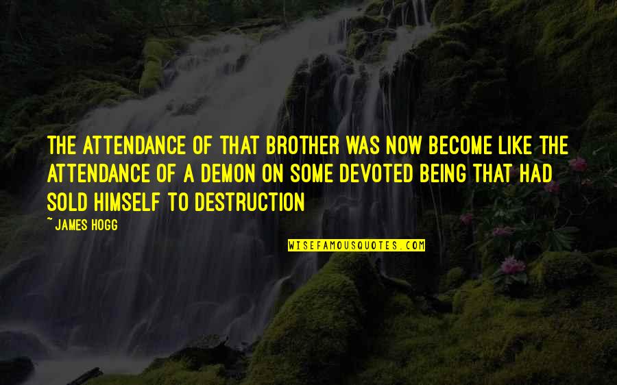 Sebarang Pertanyaan Quotes By James Hogg: The attendance of that brother was now become