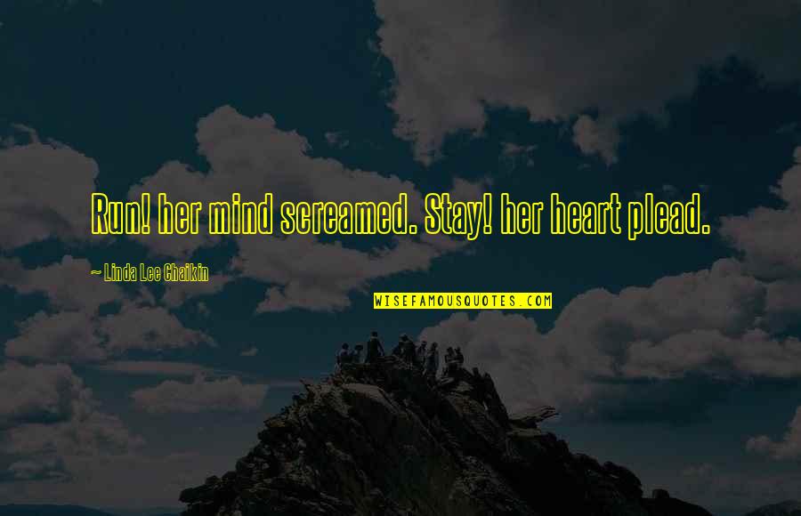 Sebastabol Quotes By Linda Lee Chaikin: Run! her mind screamed. Stay! her heart plead. Sebastabol Quotes By Linda Lee Chaikin: Run! her mind screamed. Stay! her heart plead.