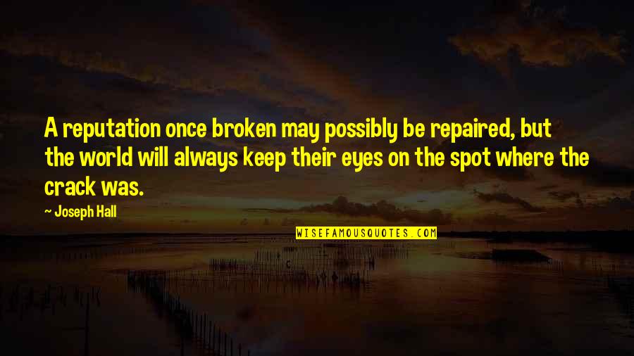 Sebastian Bails Quotes By Joseph Hall: A reputation once broken may possibly be repaired,
