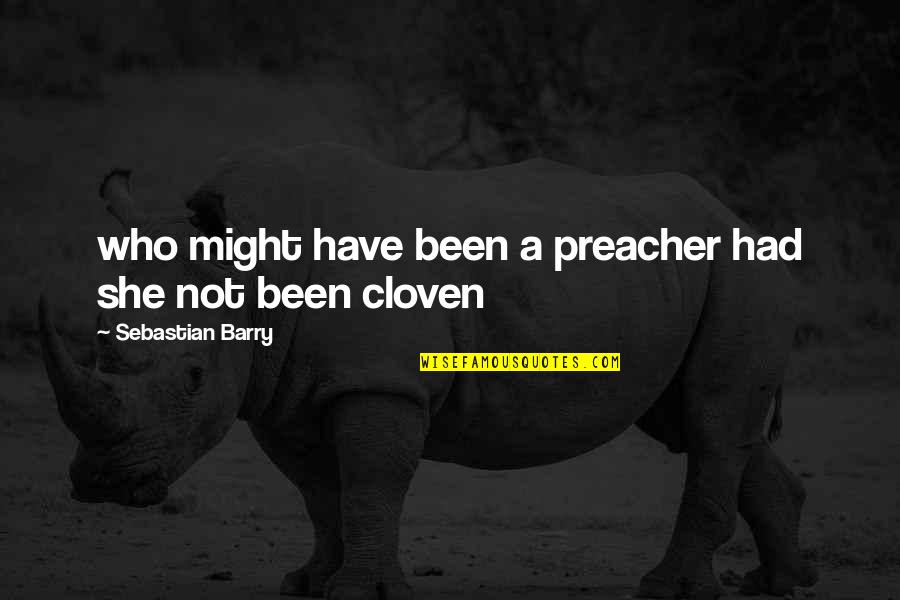 Sebastian Barry Quotes By Sebastian Barry: who might have been a preacher had she Sebastian Barry Quotes By Sebastian Barry: who might have been a preacher had she