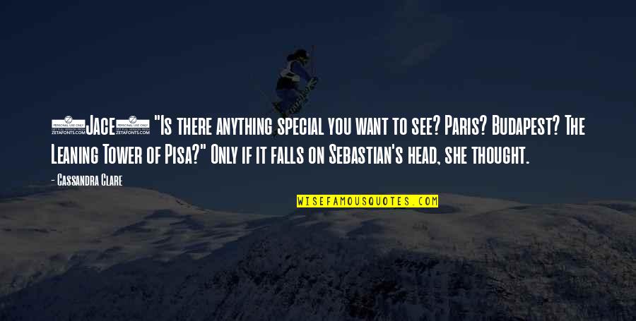 Sebastian City Of Lost Souls Quotes By Cassandra Clare: (Jace) "Is there anything special you want to Sebastian City Of Lost Souls Quotes By Cassandra Clare: (Jace) "Is there anything special you want to