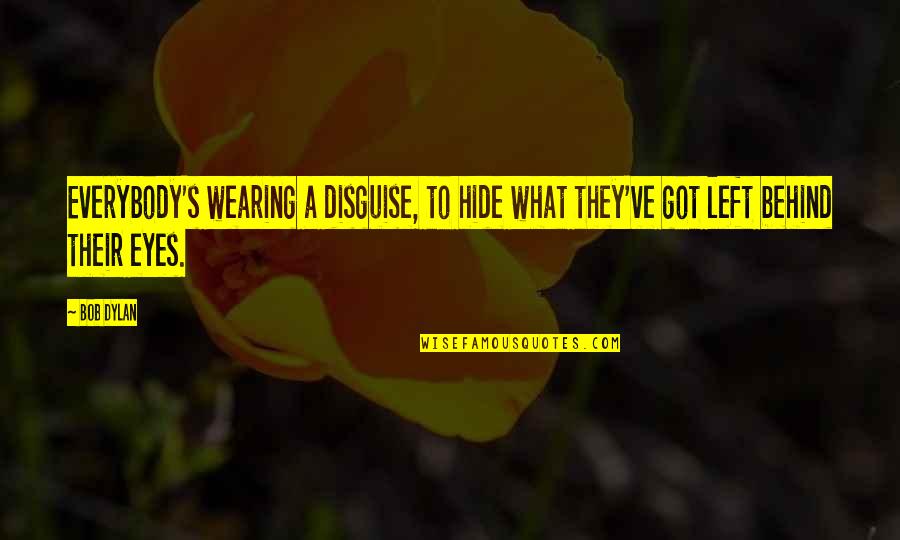 Sebastian Junger Tribe Quotes By Bob Dylan: Everybody's wearing a disguise, to hide what they've