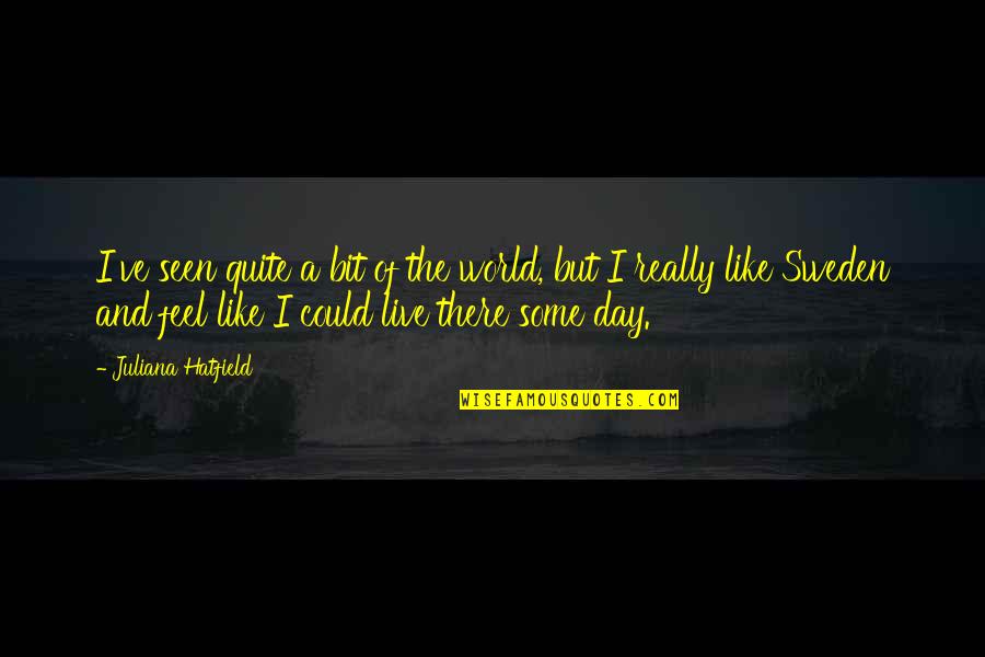 Sebastian Morgenstern Quotes By Juliana Hatfield: I've seen quite a bit of the world,