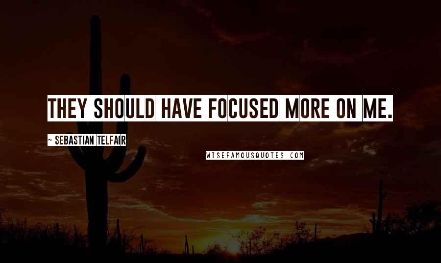 Sebastian Telfair quotes: They should have focused more on me.