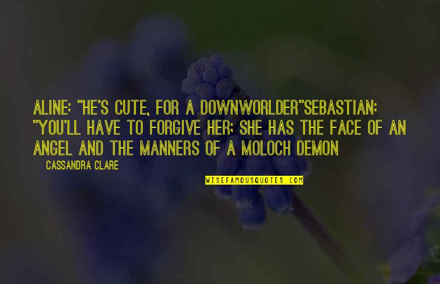 Sebastian Tmi Quotes By Cassandra Clare: Aline: "He's cute, for a Downworlder"Sebastian: "You'll have