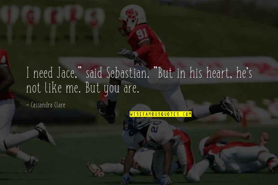Sebastian Verlac Quotes By Cassandra Clare: I need Jace," said Sebastian. "But in his