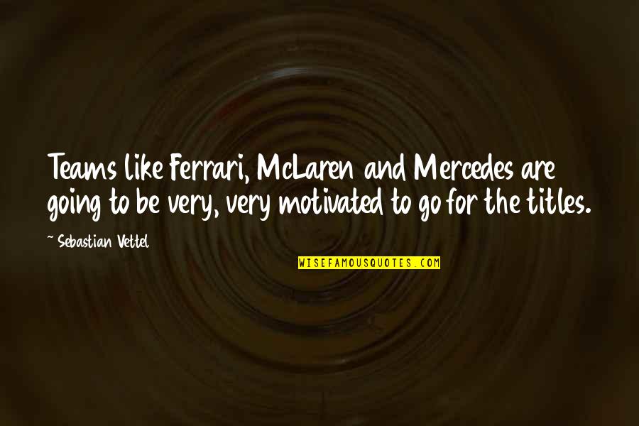 Sebastian Vettel Best Quotes By Sebastian Vettel: Teams like Ferrari, McLaren and Mercedes are going