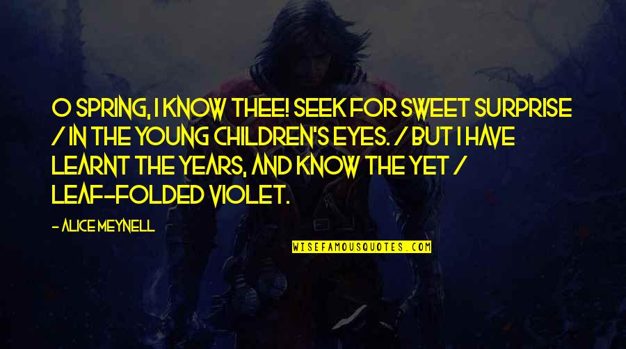 Sebastian Villalobos Quotes By Alice Meynell: O spring, I know thee! Seek for sweet