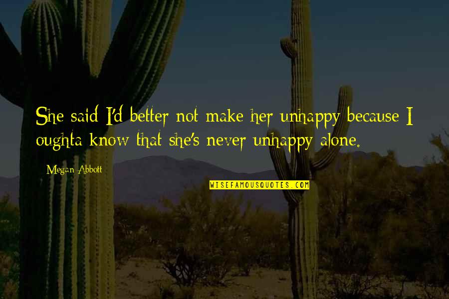 Sebastian Villalobos Quotes By Megan Abbott: She said I'd better not make her unhappy