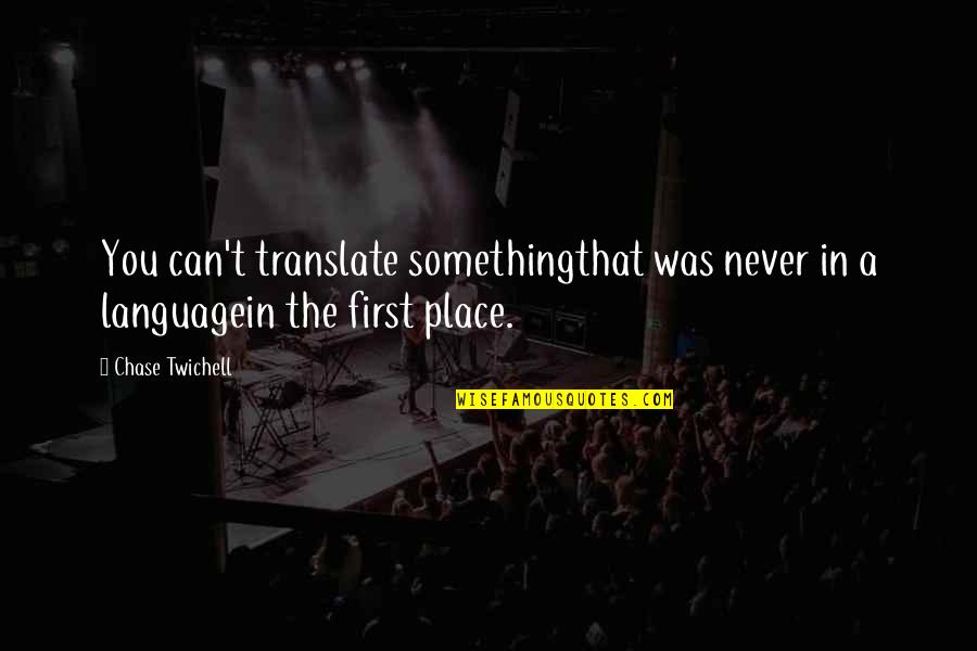 Sebastiani Cabernet Quotes By Chase Twichell: You can't translate somethingthat was never in a