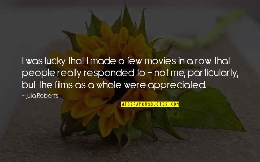 Sebastiani Wines Quotes By Julia Roberts: I was lucky that I made a few Sebastiani Wines Quotes By Julia Roberts: I was lucky that I made a few