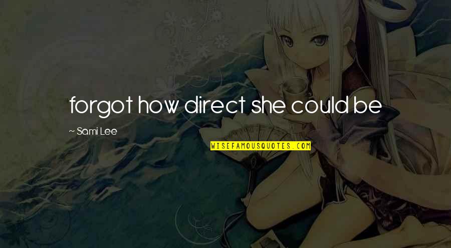 Sebastiano Pigazzi Quotes By Sami Lee: forgot how direct she could be