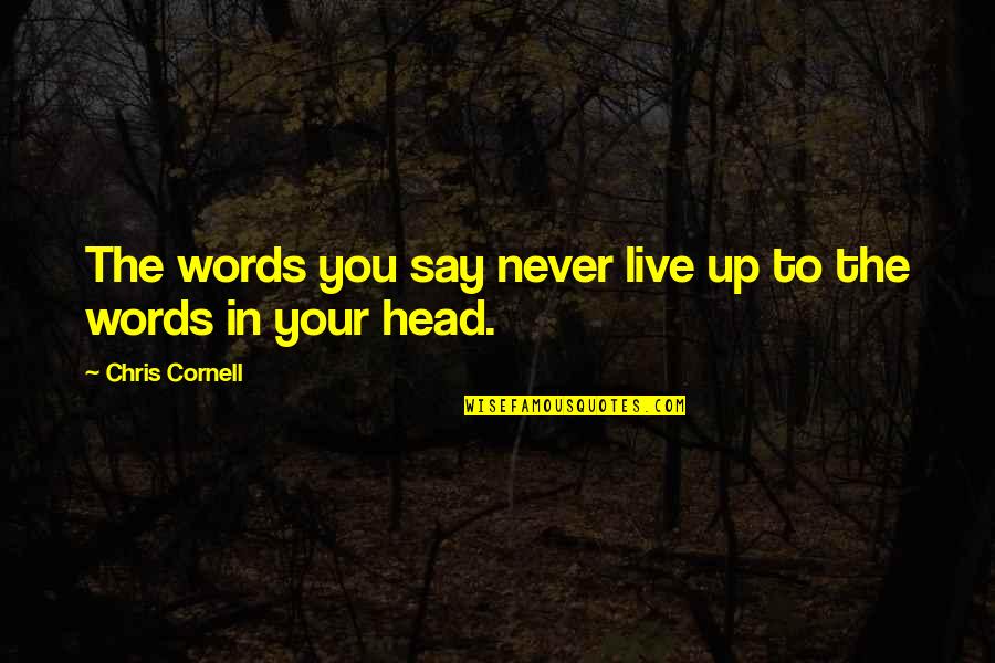 Sebastianos Pizza Quotes By Chris Cornell: The words you say never live up to Sebastianos Pizza Quotes By Chris Cornell: The words you say never live up to