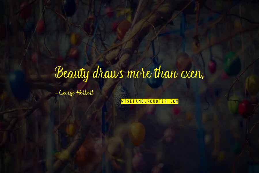 Sebastianos Pizza Quotes By George Herbert: Beauty draws more than oxen. Sebastianos Pizza Quotes By George Herbert: Beauty draws more than oxen.