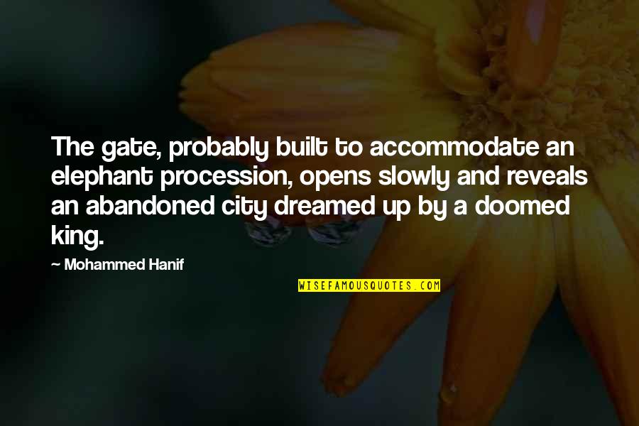 Sebastien Sasseville Quotes By Mohammed Hanif: The gate, probably built to accommodate an elephant Sebastien Sasseville Quotes By Mohammed Hanif: The gate, probably built to accommodate an elephant