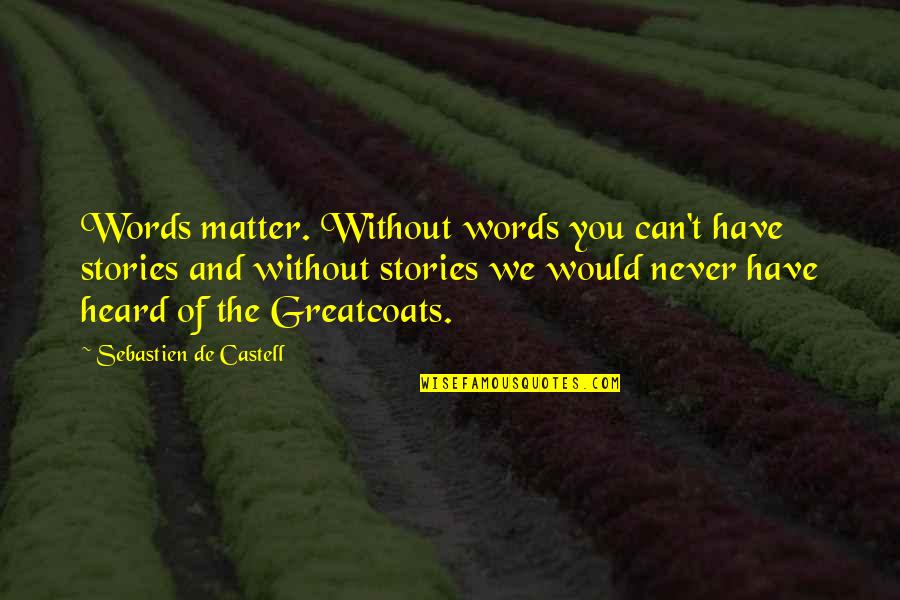 Sebastien's Quotes By Sebastien De Castell: Words matter. Without words you can't have stories