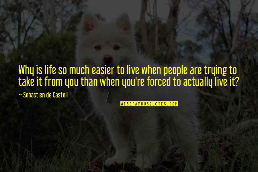 Sebastien's Quotes By Sebastien De Castell: Why is life so much easier to live