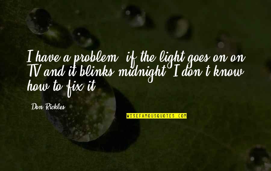 Sebastjan Veznaver Quotes By Don Rickles: I have a problem, if the light goes Sebastjan Veznaver Quotes By Don Rickles: I have a problem, if the light goes