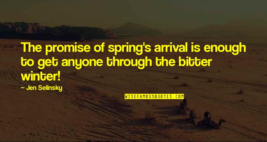 Sebatang Kara Quotes By Jen Selinsky: The promise of spring's arrival is enough to