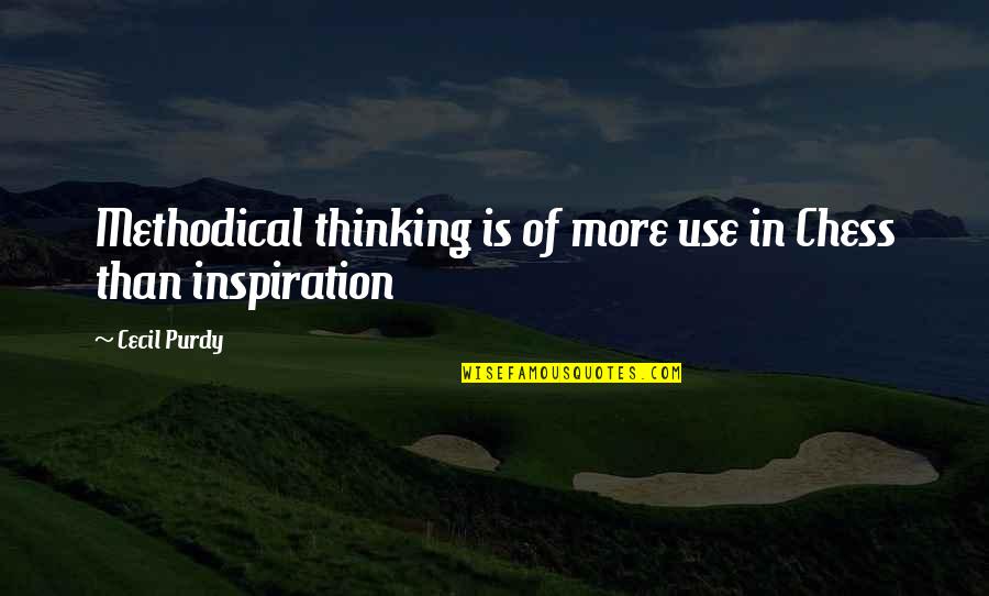 Sebatas Teman Quotes By Cecil Purdy: Methodical thinking is of more use in Chess
