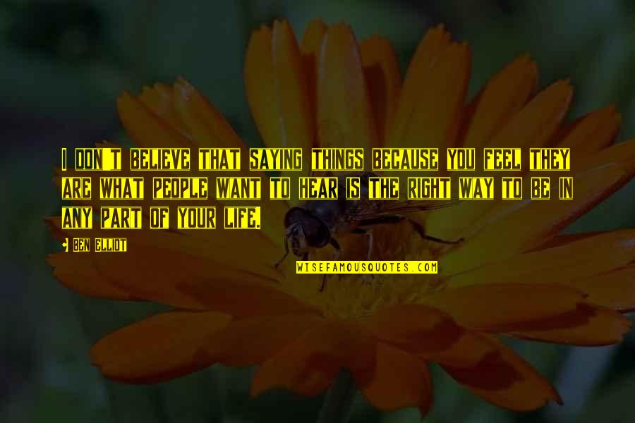 Sebbene In Italian Quotes By Ben Elliot: I don't believe that saying things because you Sebbene In Italian Quotes By Ben Elliot: I don't believe that saying things because you