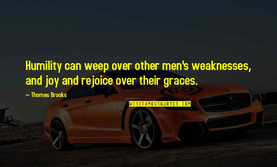 Sebbes G Quotes By Thomas Brooks: Humility can weep over other men's weaknesses, and
