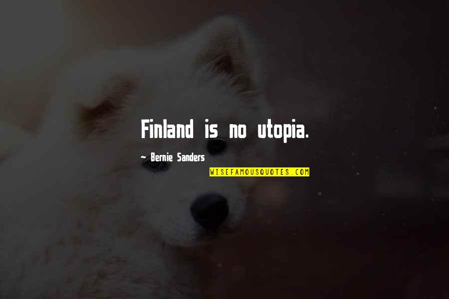 Sebebi Med Quotes By Bernie Sanders: Finland is no utopia.