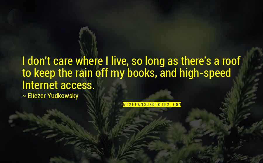 Sebebi Oldun Quotes By Eliezer Yudkowsky: I don't care where I live, so long